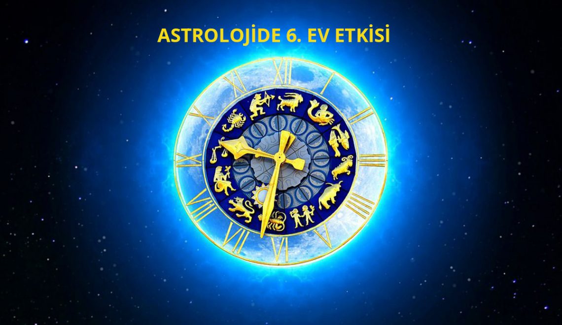 astrolojide 6 ev ve etkisi figen karaaslan